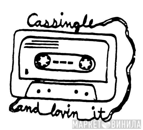 Cassingle And Loving It - Винил CD и Кассеты лейбла Cassingle And Loving It на сайте МаркетВинила