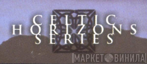 Celtic Horizons Series - Винил CD и Кассеты лейбла Celtic Horizons Series на сайте МаркетВинила