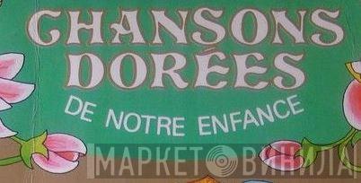 Chansons Dorées De Notre Enfance - Винил CD и Кассеты лейбла Chansons Dorées De Notre Enfance на сайте МаркетВинила