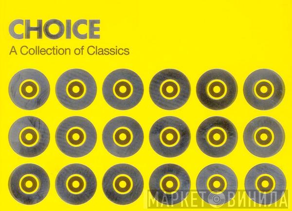 Choice - A Collection Of Classics - Винил CD и Кассеты лейбла Choice - A Collection Of Classics на сайте МаркетВинила