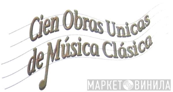 Cien Obras Unicas De Música Clásica - Винил CD и Кассеты лейбла Cien Obras Unicas De Música Clásica на сайте МаркетВинила