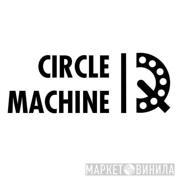 Circle Machine - Винил CD и Кассеты лейбла Circle Machine на сайте МаркетВинила