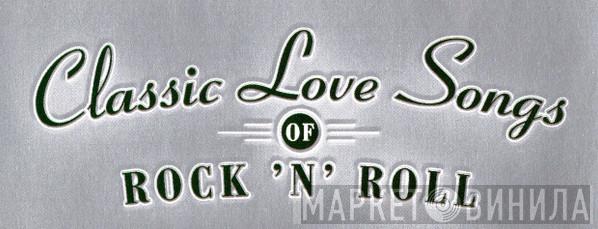 Classic Love Songs Of Rock 'N' Roll - Винил CD и Кассеты лейбла Classic Love Songs Of Rock 'N' Roll на сайте МаркетВинила