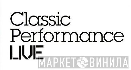 Classic Performance LIVE - Винил CD и Кассеты лейбла Classic Performance LIVE на сайте МаркетВинила