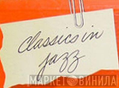 Classics In Jazz - Винил CD и Кассеты лейбла Classics In Jazz на сайте МаркетВинила