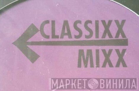 Classixx Mixx - Винил CD и Кассеты лейбла Classixx Mixx на сайте МаркетВинила