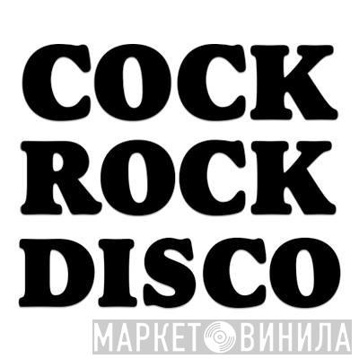 Cock Rock Disco - Винил CD и Кассеты лейбла Cock Rock Disco на сайте МаркетВинила