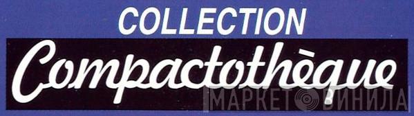 Collection Compactothèque - Винил CD и Кассеты лейбла Collection Compactothèque на сайте МаркетВинила
