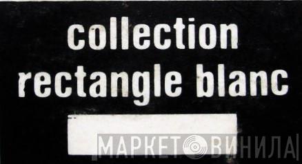 Collection Rectangle Blanc - Винил CD и Кассеты лейбла Collection Rectangle Blanc на сайте МаркетВинила