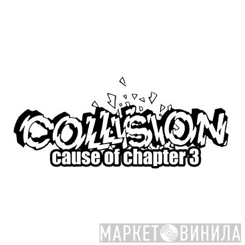 Collision: Cause Of Chapter 3 - Винил CD и Кассеты лейбла Collision: Cause Of Chapter 3 на сайте МаркетВинила