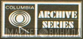 Columbia Archive Series - Винил CD и Кассеты лейбла Columbia Archive Series на сайте МаркетВинила