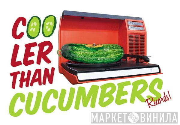 Cooler Than Cucumbers - Винил CD и Кассеты лейбла Cooler Than Cucumbers на сайте МаркетВинила