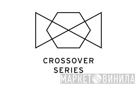 Crossover Series - Винил CD и Кассеты лейбла Crossover Series на сайте МаркетВинила