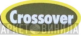 Crossover  - Винил CD и Кассеты лейбла Crossover (10) на сайте МаркетВинила