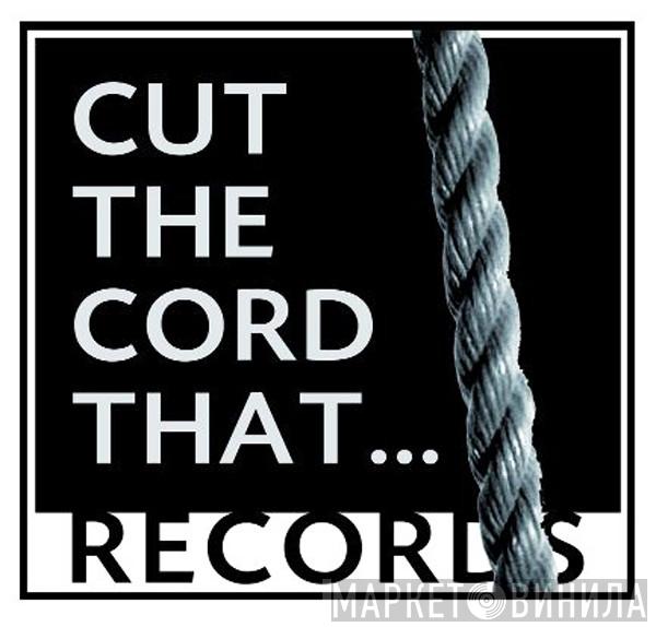 Cut The Cord That... Records - Винил CD и Кассеты лейбла Cut The Cord That... Records на сайте МаркетВинила