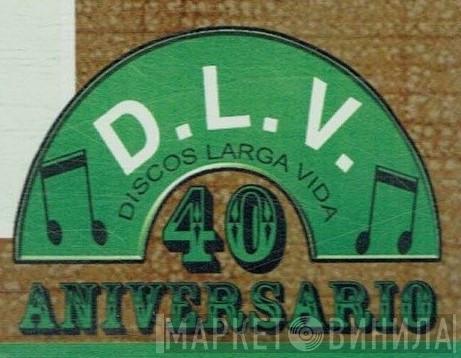 D.L.V. 40 Aniversario - Винил CD и Кассеты лейбла D.L.V. 40 Aniversario на сайте МаркетВинила