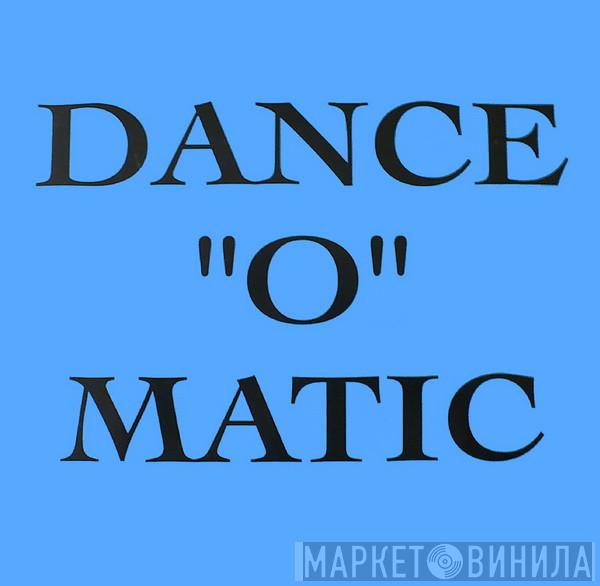 Dance "O" Matic - Винил CD и Кассеты лейбла Dance "O" Matic на сайте МаркетВинила