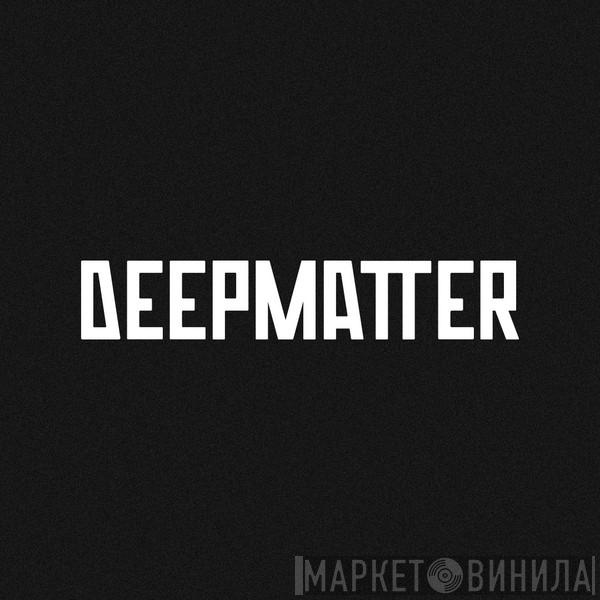 DeepMatter - Винил CD и Кассеты лейбла DeepMatter на сайте МаркетВинила