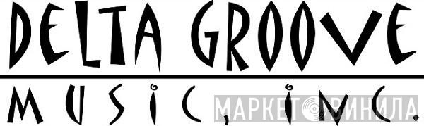 Delta Groove Music, Inc. - Винил CD и Кассеты лейбла Delta Groove Music, Inc. на сайте МаркетВинила