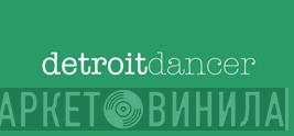Detroit Dancer - Винил CD и Кассеты лейбла Detroit Dancer на сайте МаркетВинила
