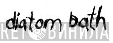 Diatom Bath - Винил CD и Кассеты лейбла Diatom Bath на сайте МаркетВинила