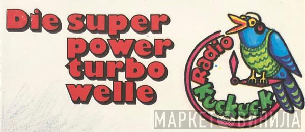 Die Super Power Turbo Welle Radio Kuckuck - Винил CD и Кассеты лейбла Die Super Power Turbo Welle Radio Kuckuck на сайте МаркетВинила