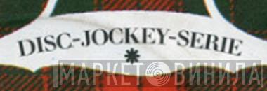Disc-Jockey-Serie - Винил CD и Кассеты лейбла Disc-Jockey-Serie на сайте МаркетВинила