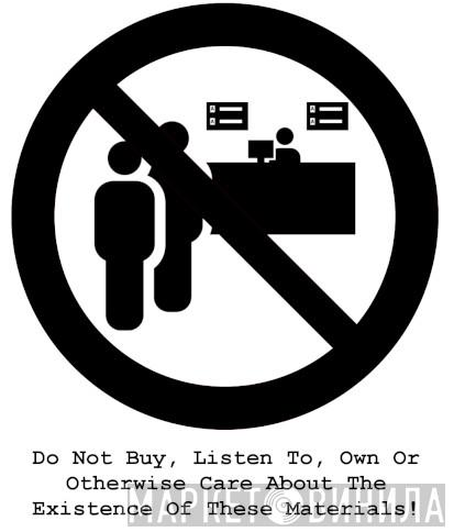 Do Not Buy, Listen To, Own Of Otherwise Care About The Existence Of These Materials! - Винил CD и Кассеты лейбла Do Not Buy, Listen To, Own Of Otherwise Care About The Existence Of These Materials! на сайте МаркетВинила