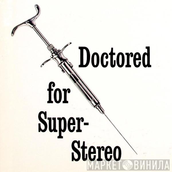 Doctored For Super-Stereo - Винил CD и Кассеты лейбла Doctored For Super-Stereo на сайте МаркетВинила