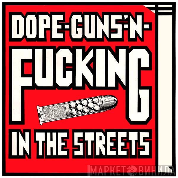 Dope-Guns-'N-Fucking In The Streets - Винил CD и Кассеты лейбла Dope-Guns-'N-Fucking In The Streets на сайте МаркетВинила