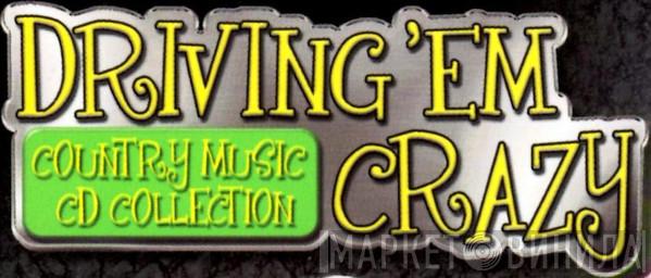 Driving 'Em Crazy (Country Music CD Collection) - Винил CD и Кассеты лейбла Driving 'Em Crazy (Country Music CD Collection) на сайте МаркетВинила