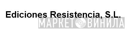 Ediciones Resistencia, S.L. - Винил CD и Кассеты лейбла Ediciones Resistencia, S.L. на сайте МаркетВинила