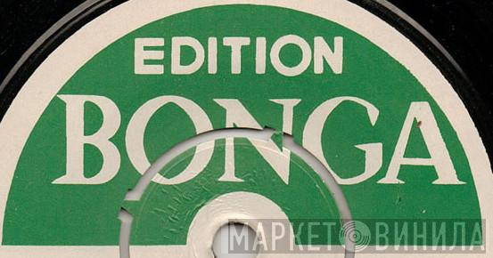 Edition Bonga - Винил CD и Кассеты лейбла Edition Bonga на сайте МаркетВинила