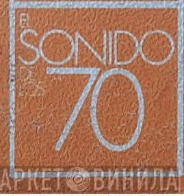 El Sonido De Los 70 - Винил CD и Кассеты лейбла El Sonido De Los 70 на сайте МаркетВинила