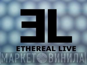 Ethereal Live - Винил CD и Кассеты лейбла Ethereal Live на сайте МаркетВинила