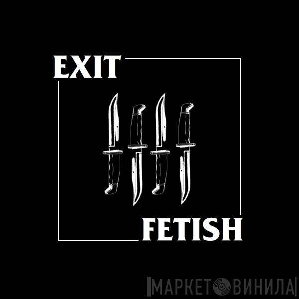 Exit Fetish - Винил CD и Кассеты лейбла Exit Fetish на сайте МаркетВинила