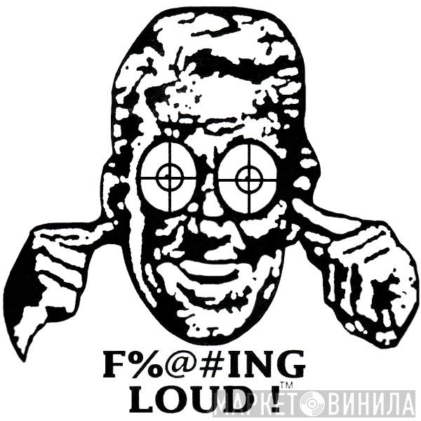 F%@#ing Loud! - Винил CD и Кассеты лейбла F%@#ing Loud! на сайте МаркетВинила