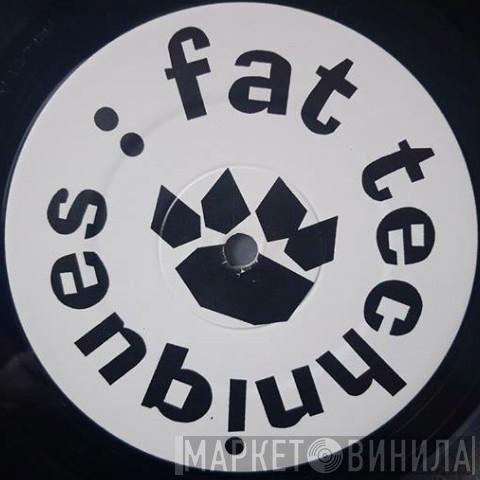 Fat Techniques - Винил CD и Кассеты лейбла Fat Techniques на сайте МаркетВинила