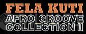 Fela Kuti Afro Groove Collection II - Винил CD и Кассеты лейбла Fela Kuti Afro Groove Collection II на сайте МаркетВинила
