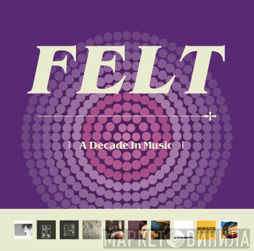 Felt - A Decade In Music - Винил CD и Кассеты лейбла Felt - A Decade In Music на сайте МаркетВинила