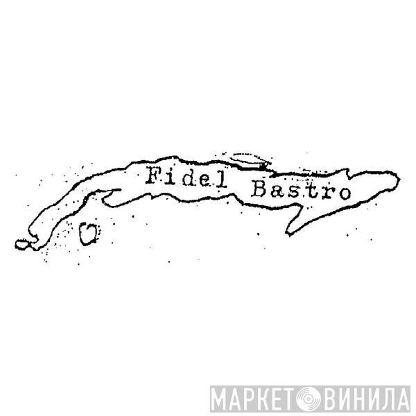 Fidel Bastro - Винил CD и Кассеты лейбла Fidel Bastro на сайте МаркетВинила