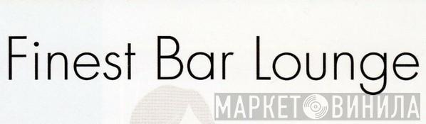 Finest Bar Lounge - Винил CD и Кассеты лейбла Finest Bar Lounge на сайте МаркетВинила