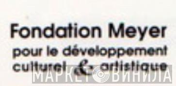 Fondation Meyer Pour Le Développement Culturel & Artistique - Винил CD и Кассеты лейбла Fondation Meyer Pour Le Développement Culturel & Artistique на сайте МаркетВинила