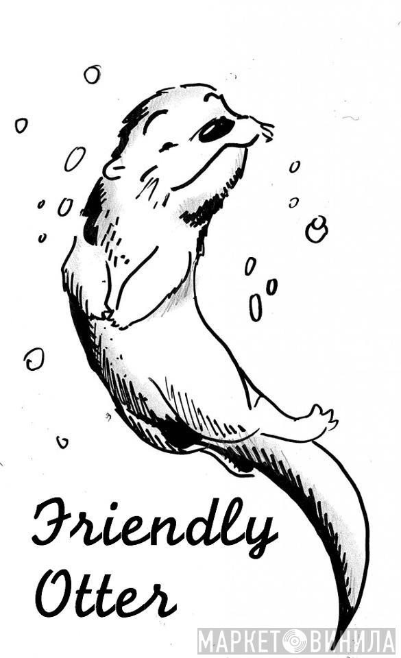 Friendly Otter - Винил CD и Кассеты лейбла Friendly Otter на сайте МаркетВинила
