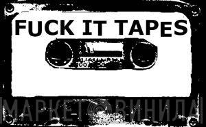 Fuck It Tapes - Винил CD и Кассеты лейбла Fuck It Tapes на сайте МаркетВинила