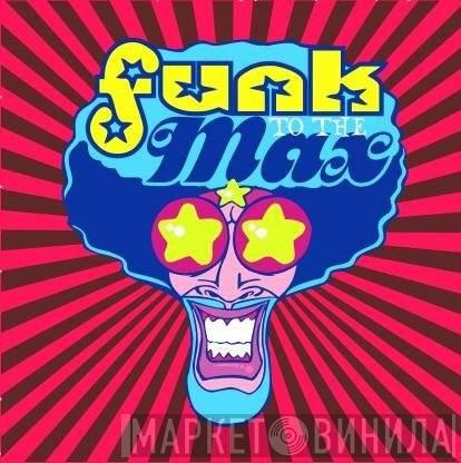 Funk To The Max - Винил CD и Кассеты лейбла Funk To The Max на сайте МаркетВинила