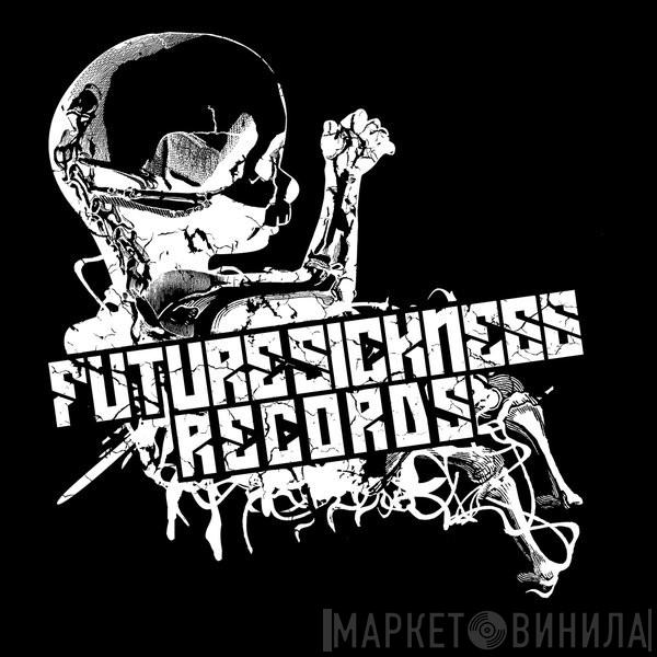 Future Sickness Records - Винил CD и Кассеты лейбла Future Sickness Records на сайте МаркетВинила