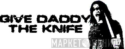 Give Daddy The Knife - Винил CD и Кассеты лейбла Give Daddy The Knife на сайте МаркетВинила