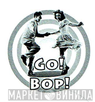 Go! Bop! - Винил CD и Кассеты лейбла Go! Bop! на сайте МаркетВинила