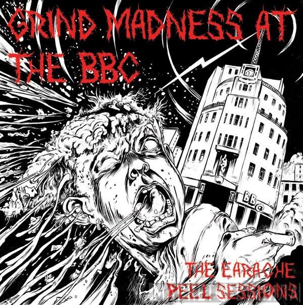 Grind Madness At The BBC - The Earache Peel Sessions - Винил CD и Кассеты лейбла Grind Madness At The BBC - The Earache Peel Sessions на сайте МаркетВинила